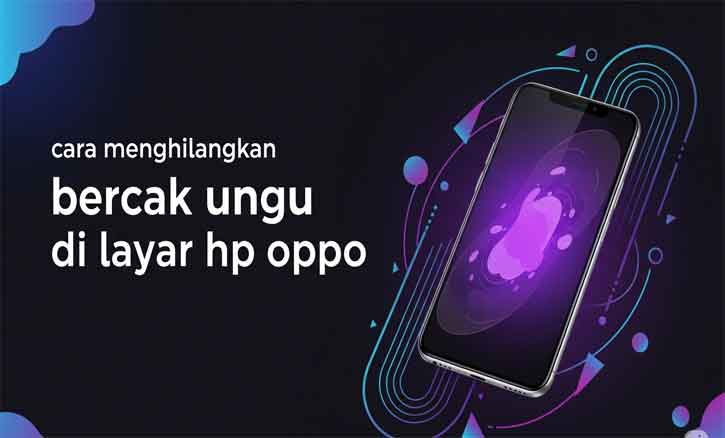 cara menghilangkan bercak ungu di layar hp oppo