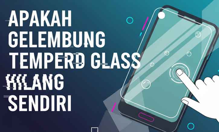 apakah gelembung tempered glass hilang sendiri